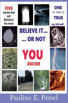 Believe It Or Not-- YOU Decide! - Petsel, Pauline E.