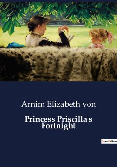 Princess Priscilla's Fortnight - Elizabeth von, Arnim