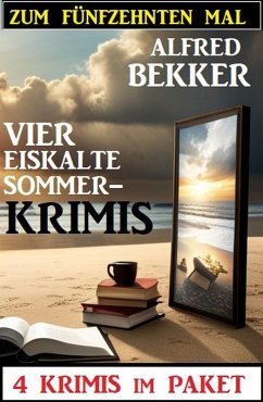 Zum fünfzehnten Mal vier eiskalte Sommerkrimis: 4 Krimis im Paket (eBook, ePUB) - Bekker, Alfred