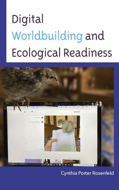 Digital Worldbuilding and Ecological Readiness - Rosenfeld, Cynthia Porter