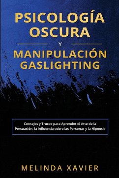 PSICOLOGÍA OSCURA Y MANIPULACIÓN GASLIGHTING - Xavier, Melinda