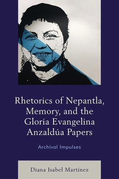Rhetorics of Nepantla, Memory, and the Gloria Evangelina Anzaldúa Papers - Martínez, Diana Isabel