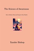 The Science of Awareness: How to Reduce Stress and Improve Your Health