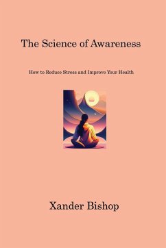 The Science of Awareness: How to Reduce Stress and Improve Your Health - Bishop, Xander