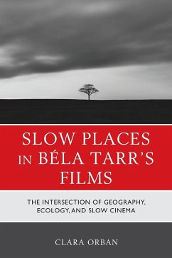 Slow Places in Béla Tarr's Films - Orban, Clara; Orban, Clara Elizabeth