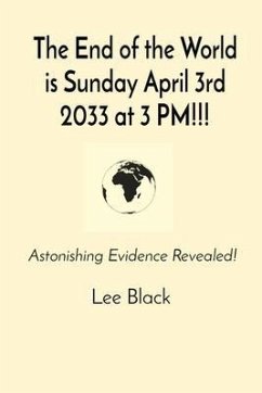 The End of the World is Sunday April 3rd 2033 at 3 PM!!! (eBook, ePUB) - Black, Lee