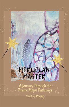 Meridian Master A Journey Through the Twelve Major Pathways - Zhang, Mei Lin