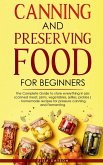 Canning and Preserving Food for Beginners: The Complete Guide to store everything in jars ( canned meat, jams, vegetables, jellies, pickles ) - homema