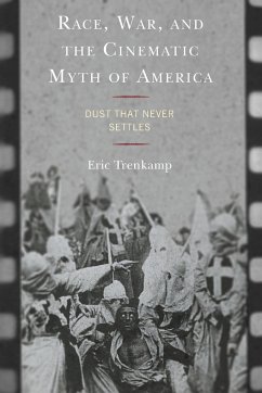Race, War, and the Cinematic Myth of America - Trenkamp, Eric
