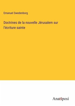 Doctrines de la nouvelle Jérusalem sur l'écriture sainte - Swedenborg, Emanuel