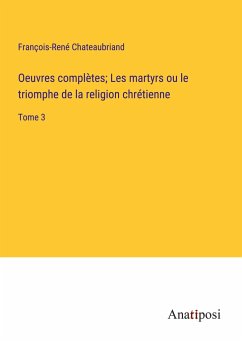 Oeuvres complètes; Les martyrs ou le triomphe de la religion chrétienne - Chateaubriand, François-René