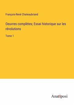 Oeuvres complètes; Essai historique sur les révolutions - Chateaubriand, François-René