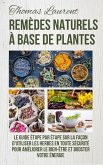 Remèdes Naturels à Base de Plantes: Le Guide Étape par Étape sur la Façon d'Utiliser les Herbes en Toute Sécurité Pour Améliorer le Bien-Être et Boost