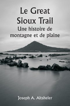 Le Great Sioux Trail Une histoire de montagne et de plaine - Altsheler, Joseph A.