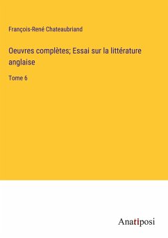 Oeuvres complètes; Essai sur la littérature anglaise - Chateaubriand, François-René