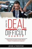 How to Deal with Difficult People: Empowering Yourself to Handle Difficult People: A Comprehensive Approach