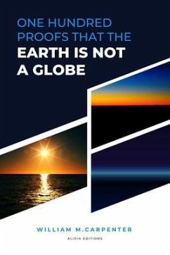 100 Proofs That Earth Is Not A Globe (eBook, ePUB) - Carpenter, William; Parallax