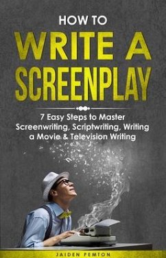 How to Write a Screenplay (eBook, ePUB) - Pemton, Jaiden