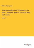 Oeuvres complètes de W. Shakespeare; La patrie I. Richard II. Henry IV (1e partie) Henry IV (2e partie)
