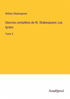 Oeuvres complètes de W. Shakespeare; Les tyrans - Shakespeare, William