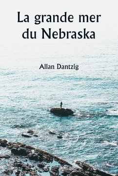 La grande mer du Nebraska - Dantzig, Allan