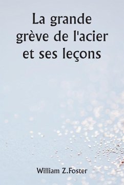 La grande grève de l'acier et ses leçons - Foster, William Z.