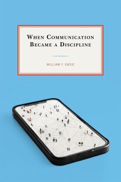 When Communication Became a Discipline - Eadie, William F.