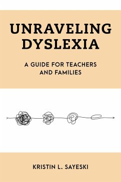 Unraveling Dyslexia - Sayeski, Kristin L.