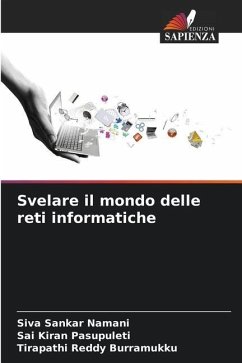 Svelare il mondo delle reti informatiche - Namani, Siva Sankar;Pasupuleti, Sai Kiran;Burramukku, Tirapathi Reddy