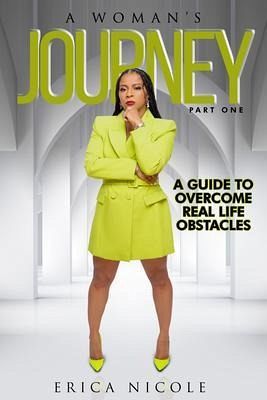 A Woman's Journey (Part One): A Guide to Overcome Real Life Obstacles: A Guide to Overcome Real Life Obstacles (eBook, ePUB)