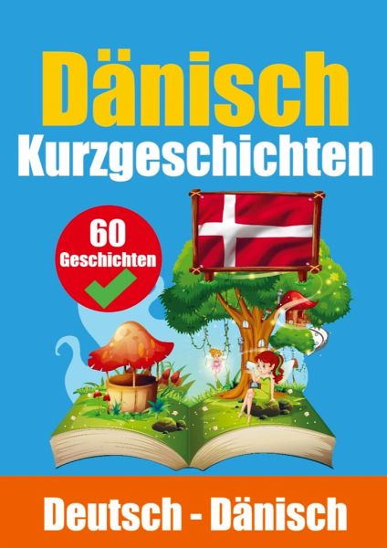 Kurzgeschichten auf Dänisch Dänisch und Deutsch Nebeneinander Kurzgeschichten auf Dänisch Dänisch und Deutsch Nebeneinander