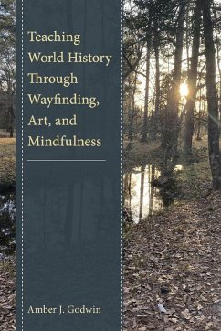 Teaching World History Through Wayfinding, Art, and Mindfulness - Godwin, Amber J.
