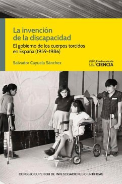 Cover La invención de la discapacidad : el gobierno de los cuerpos torcidos en España, 1959-1986