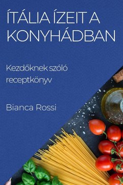 Ítália ízeit a Konyhádban - Rossi, Bianca