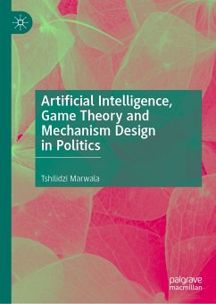 Artificial Intelligence, Game Theory and Mechanism Design in Politics (eBook, PDF) - Marwala, Tshilidzi