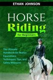 HORSE RIDING FOR BEGINNERS: The Ultimate Handbook for Novice Equestrians (eBook, ePUB)