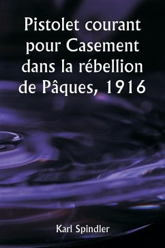 Pistolet courant pour Casement dans la rébellion de Pâques, 1916 - Spindler, Karl