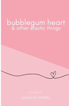 Bubblegum Heart & Other Elastic Things - Konkel, Quazaye