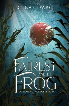 Fairest and the Frog - D'Arc, C. Rae