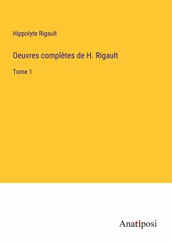 Oeuvres complètes de H. Rigault - Rigault, Hippolyte