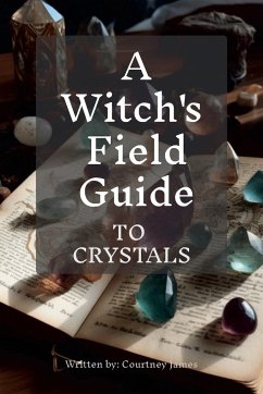 A Witches Field Guide To Crystals - James, Courtney