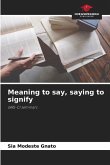 Meaning to say, saying to signify
