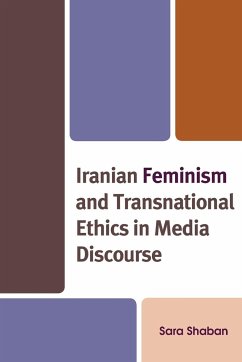 Iranian Feminism and Transnational Ethics in Media Discourse - Shaban, Sara