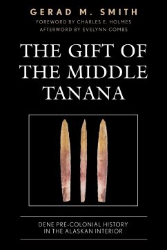 The Gift of the Middle Tanana - Smith, Gerad M.