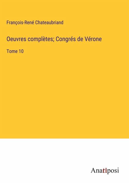 Oeuvres complètes; Congrés de Vérone Oeuvres complètes; Congrés de Vérone