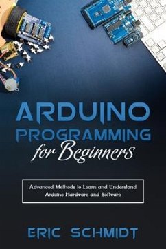 ARDUINO PROGRAMMING FOR BEGINNERS (eBook, ePUB) - Schmidt, Eric
