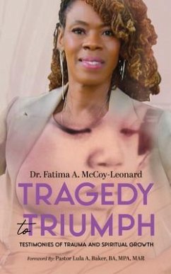 Tragedy to Triumph: Testimonies of Trauma and Spiritual Growth (eBook, ePUB) - McCoy-Leonard, Fatima A.