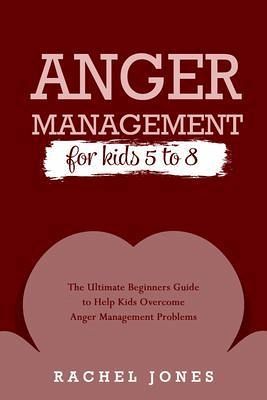 ANGER MANAGEMENT for Kids 5 - 8 (eBook, ePUB) ANGER MANAGEMENT for Kids 5 - 8 (eBook, ePUB)