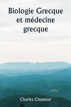 Biologie grecque et médecine grecque - Chanteur, Charles