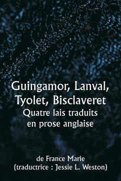 Guingamor , Lanval, Tyolet , Bisclaveret Quatre lais traduits en prose anglaise - Marie, De France